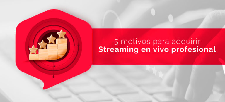 5 motivos para adquirir Streaming Profesional